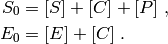 S_0 & = [S] + [C] + [P] \; ,\\
E_0 & = [E] + [C] \; .